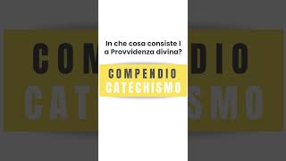 In che cosa consiste la Provvidenza divina COMPENDIO CATECHISMO [upl. by Cida121]