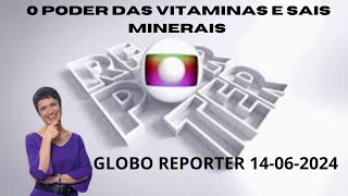 O PODER DAS VITAMINAS E DOS SAIS MINERAIS  GLOBO REPORTER  14 DE JUNHO DE 2024 [upl. by Amathiste221]