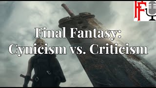 Final Fantasy and Cynicism vs Criticism [upl. by Okeim]