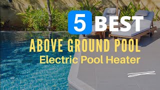 ⭕ Top 5 Best Electric Pool Heater for Above Ground Pool 2024 Review and Guide [upl. by Maleeny]