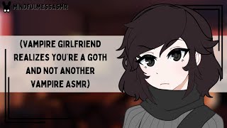 You Smell Different Today Vampire Girlfriend Goth Listener ASMR [upl. by Noir]