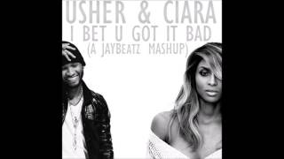 Usher amp Ciara  I Bet U Got It Bad A JAYBeatz Mashup HVLM [upl. by Lynch610]