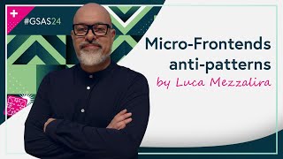 MicroFrontends antipatterns by Luca Mezzalira GSAS24 [upl. by Scotti]