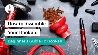 How to Assemble Your Hookah Beginners Guide To Hookah [upl. by Eusoj936]