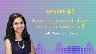 Episode 3 How does context effect a childs sense of self ft Sneha Sundaram [upl. by Aehsal]