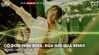 CÔ ĐƠN TRÊN SOFA  ĐÙA HƠI QUÁ  HOA CỎ LAU REMIX BASS CỰC MẠNH🎵TOP 10 BXH NHẠC REMIX HOT TIKTOK2023 [upl. by Zavala328]