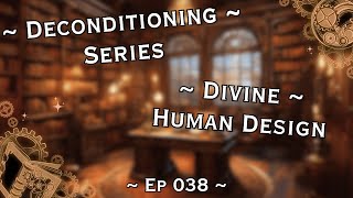 Deconditioning Series  Divine Human Design Edition  Ep 038 [upl. by Amadas324]