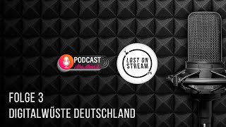 Podcast  Folge 3  Digitalwüste Deutschland  Lost On Stream [upl. by Radborne]