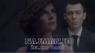 Željko Vasić  Najmanje Official video 2016 [upl. by Eaton]