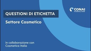 CONAI Academy Week – Questioni di etichetta – Settore Cosmetico [upl. by Eirrahs]