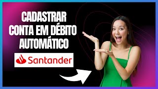 COMO CADASTRAR CONTA EM DÉBITO AUTOMÁTICO NO BANCO SANTANDER [upl. by Ahsinej]