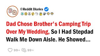 Dad Chose Brothers Camping Trip Over My Wedding So I Had Stepdad Walk Me Down Aisle He Showed [upl. by Eerrahs931]