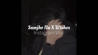 Samjho Na X Wishes Mashup Instagram Viral [upl. by Alodee582]