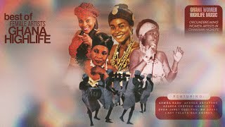 CLASSIC GHANA HIGHLIFE MIX  BEST OF WOMAN HIGHLIFE ARTISTS [upl. by Attesoj]