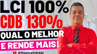 LCI 100 DO CDI E CDB 130 DO CDI QUAL O MELHOR INVESTIMENTO E RENDE MAIS [upl. by Akimaj]