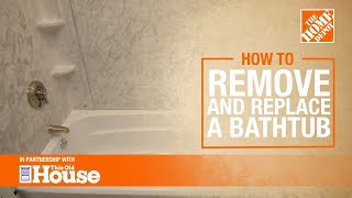 How to Remove and Replace a Bathtub 🛁  The Home Depot with thisoldhouse [upl. by Leventhal]