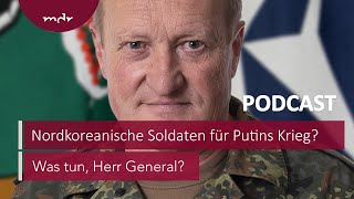 239 Nordkoreanische Soldaten für Putins Krieg  Podcast Was tun Herr General  MDR [upl. by Witkin608]