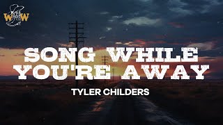 Tyler Childers  Song While Youre Away  Lyrics [upl. by Bagley]