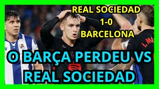 REAL SOCIEDAD 10 BARCELONA  DERROTA DO BARÇA E O REAL MADRID RECORTA DISTANCIAS NA LIGA [upl. by Kelda]