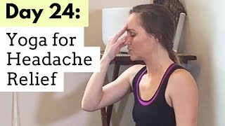 Headache Relief  Yoga for Headaches  Day 2430 Day Yoga Challenge [upl. by Photina]