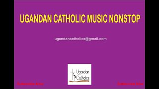 Ugandan Catholic music Nonstop Catholic Music [upl. by Rashidi418]