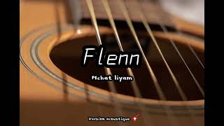 flenn  Mchat Liyam  Version Acoustic [upl. by Yhtrod405]