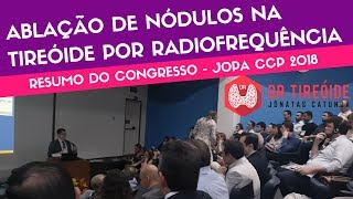 Ablação de Nódulos na Tireóide por Radiofrequência  Resumo do congresso  JOPA CCP 2018 [upl. by Heymann]