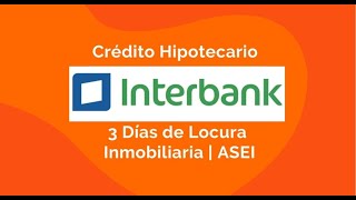 Crédito Hipotecario INTERBANK  3 días de Locura Inmobiliaria  ASEI [upl. by Nrek]