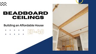 Beadboard Panel Ceilings DIY  Building an Affordable House  Episode 40 [upl. by Naggem]