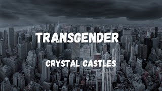 Transgender Crystal Castles Lyrics and youll never be pure again [upl. by Reinhardt877]