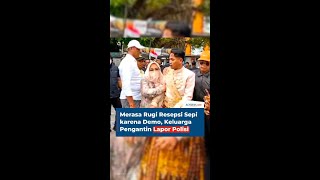 Merasa Rugi Resepsi Sepi karena Demo Keluarga Pengantin Lapor Polisi [upl. by Eelarat]