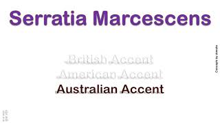 Serratia Marcescens How to Pronounce Serratia Marcescens in Australian British American Accent [upl. by Burhans]