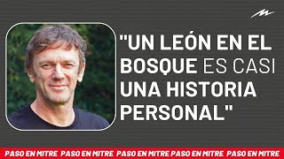 Federico DElía contó la trama detrás de quotUn león en el bosquequot quotEs casi una historia personalquot [upl. by Spatz]