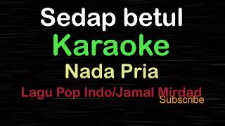 SEDAP BETULLagu DangdutJamal MirdadKARAOKE NADA PRIA ​⁠ MaleCowokLakilakiucokku [upl. by Dadivitan]