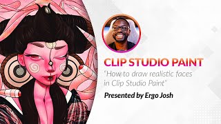 How to draw realistic faces in Clip Studio Paint with Ergo Josh Webinar [upl. by Mahala597]