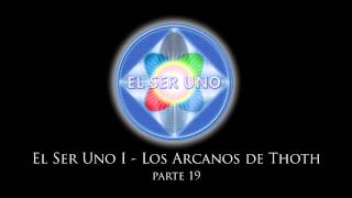 El Ser Uno  Los Arcanos de Thoth  Parte 19 [upl. by Htebazile]