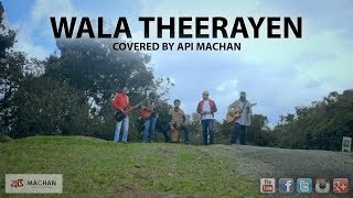 Wala Theerayen  Covered by Api Machan [upl. by Ligetti]