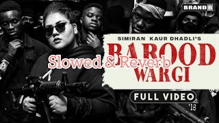 BAROOD WARGI  Simiran Kaur Dhadli  San B  Slowed amp Reverb  Punjabi Song  Jatti hai barood Wargi [upl. by Vescuso694]