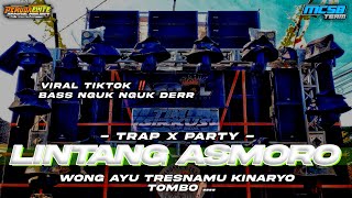 DJ LINTANG ASMORO VIRAL TIKTOK TERBARU 2023 • STYLE TRAP X PARTY FULL BASS NGUK NGUK DERR ‼️ [upl. by Vevine]