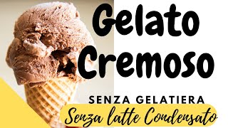 GELATO CREMOSO SENZA LATTE CONDENSATO E SENZA GELATIERA [upl. by Elyc]