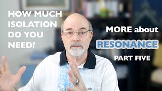 How Much Isolation Do You Need  part five  More about RESONANCE [upl. by Nesyaj]