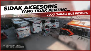 Sidak Setelah Pulang Long Trip Jawa  Bali  Lepas Aksesoris Tidak Penting  Vlog Garasi Bus Pesona [upl. by Trebla]