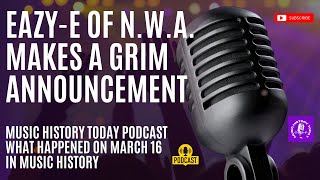 EazyE of NWA Makes a Grim Announcement Music History Today Podcast March 16 [upl. by Herzog473]