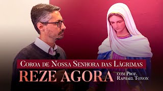 Oração da Coroa das Lágrimas  Prof Raphael Tonon  Nossa Senhora das Lágrimas [upl. by Brigida]