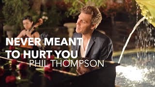 Never Meant To Hurt You by Phil Thompson [upl. by Sllew]