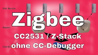 BitBastelei 481  Zigbee  DIY CC2531Gateway ohne CCDebugger [upl. by Juliette843]