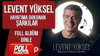 Levent Yüksel  Hayatıma Dokunan Şarkılar   Full Albüm Dinle [upl. by Neelear]