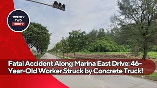 Fatal Workplace Accident Along Marina East Drive 46YearOld Thai Worker Struck by Concrete Truck [upl. by Aihppa]