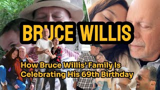 How Bruce Willis Family IsCelebrating His 69th Birthday [upl. by Nido]