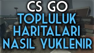 CSGO Topluluk Haritaları Nasıl Yüklenir Nasıl Oynanır [upl. by Arak]